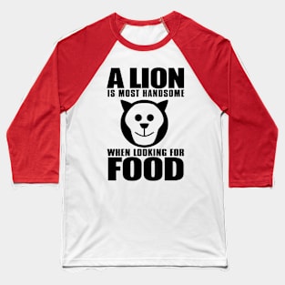 A lion that hunts for survival in the jungle does not envy the one being fed in the zoo Baseball T-Shirt